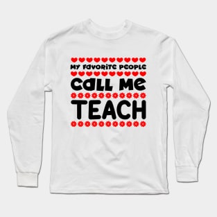 My favorite people call me teach Long Sleeve T-Shirt